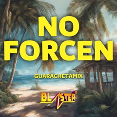 No Forcen Guarachetamix Blaster Dj