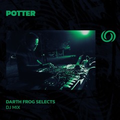 POTTER | Darth Frog Selects | 17/09/2024