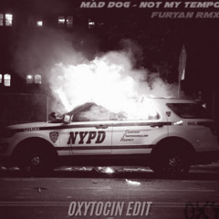 Mad dog - Not My Tempo (Furyan Remix) (Oxytocin made in less then 30 min edit)