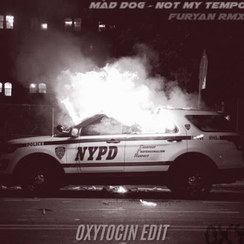 Mad dog - Not My Tempo (Furyan Remix) (Oxytocin made in less then 30 min edit)