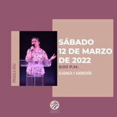 12 de marzo de 2022 - 6:00 p.m. I Alabanza y Adoración