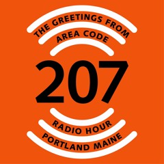 The Greetings From Area Code 207 Radio Hour 5/21/24