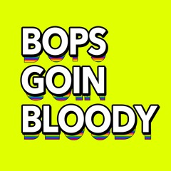Bops Goin Bloody Just the mix