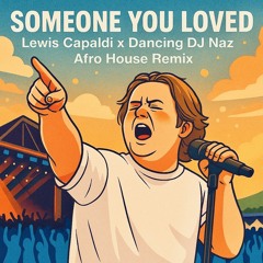Someone You Loved - Lewis Capaldi (Afro House) Dancing DJ Naz Remix