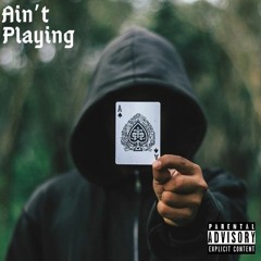Ain't Playing Prod. 606gus