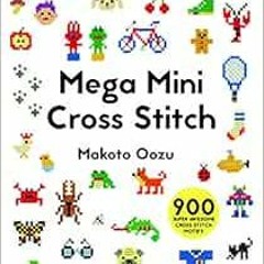 [READ] [KINDLE PDF EBOOK EPUB] Mega Mini Cross Stitch: 900 Super Awesome Cross Stitch