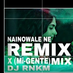 Nainowale Ne X Mi-Gente (Remix) Dj Rnkm.mp3
