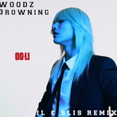 woodz - Drowning(IL&SLIS REMIX)