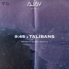 Talibans X 9:45 (Byron Messia & Prabh Singh) | AJAYMUSIC | LATEST PUNJABI MIX 2023