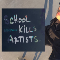 school kills artists.