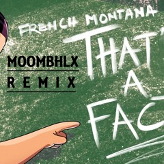 French Montana - That's A Fact (MOOMBHLX Remix)
