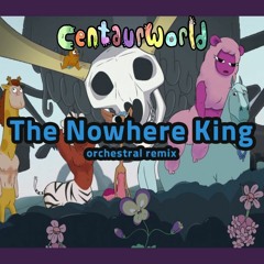 [Centaurworld] 'The Nowhere King' (Orchestral Remix)
