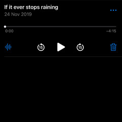 If It Ever Stops Raining (voice memo)
