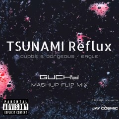 TSUNAMI Reflux (GUCHY MASHUP FLIP MIX)