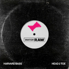 01 Harvard Bass - Head 2 Toe (Extended Mix) [Snatch! RAW]