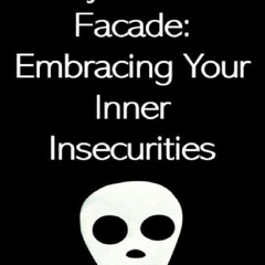 Read F.R.E.E [Book] Beyond the Facade: Embracing Your Inner Insecurities