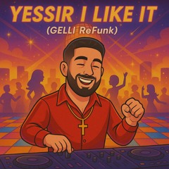 Yessir I Like It - GELLI ReFunk (Extended CR)