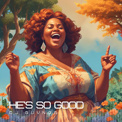 HE'S SO GOOD - (CEDM)(Gospel House)