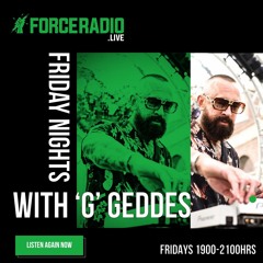 G Geddes Friday Nights - ForceRadio