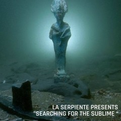 LA SERPIENTE PRESENTS "SEARCHING FOR THE SUBLIME [20.01.25]