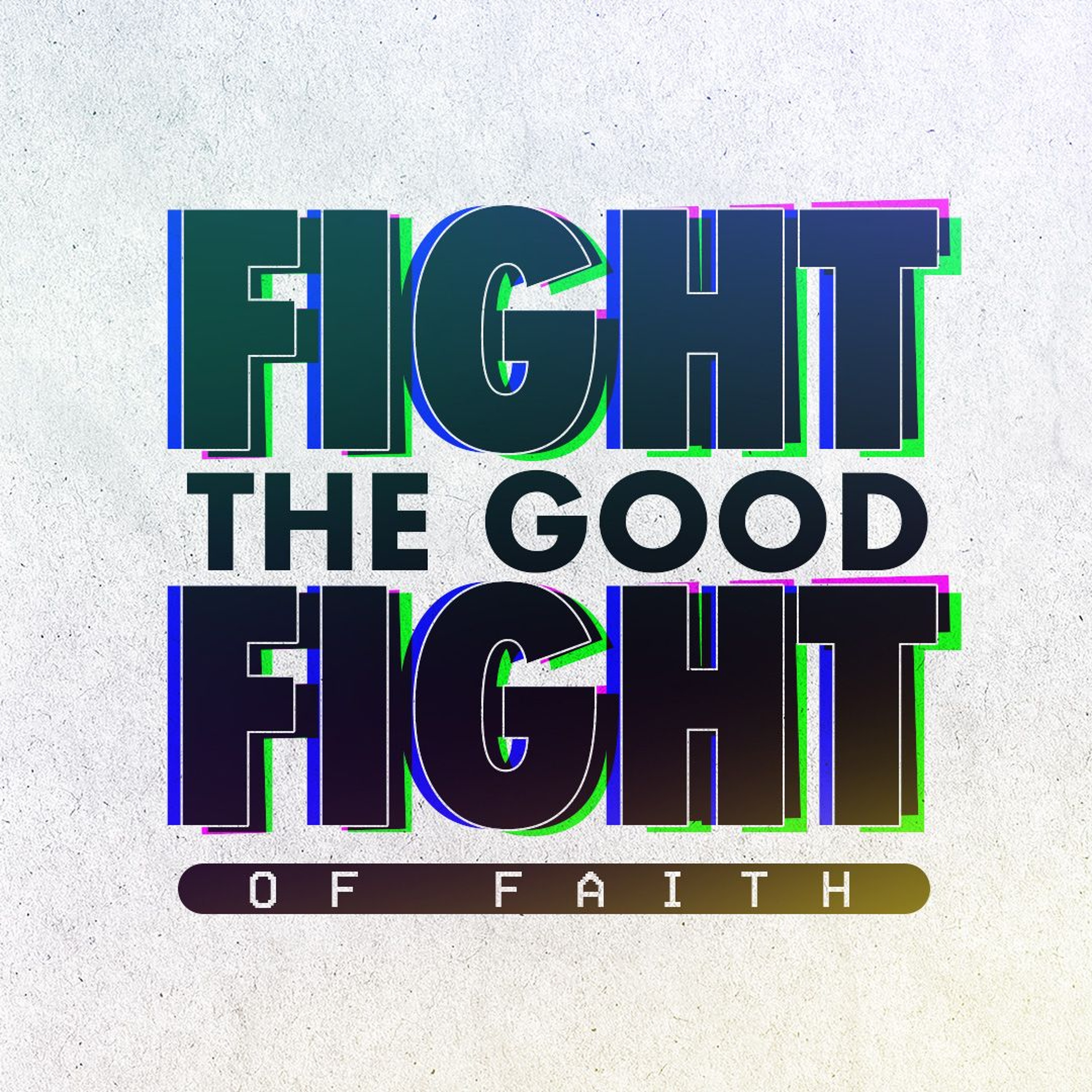 Fight the Good Fight of Faith