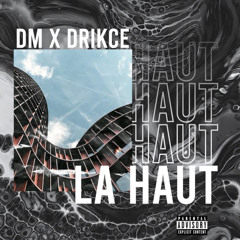 Dm x Drikce- Là Haut