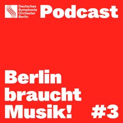 Berlin braucht Musik! Folge 3 – Als heilende Kraft – Der Podcast des DSO