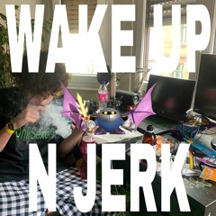 WAKE UP N JERK (YK)
