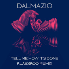 Dalmazio - Tell me how it's done (KLASSKOD REMIX)