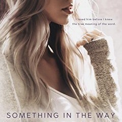 ACCESS [PDF EBOOK EPUB KINDLE] Something in the Way (Something in the Way Series Book