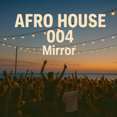 Afro House Mix - 004 - Mirror