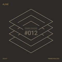 Framed Realities Podcast 012 - Aline