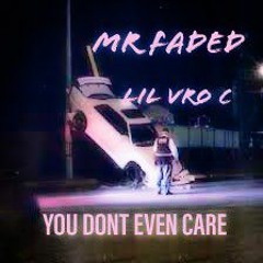 YOU DONT EVEN CARE feat LIL VRO C