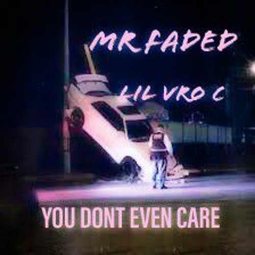 YOU DONT EVEN CARE feat LIL VRO C