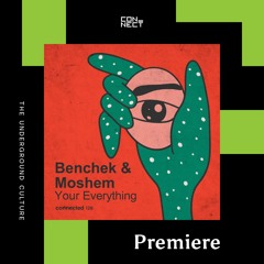 PREMIERE: Benchek & Moshem - Your Everything [connected]