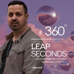 Leap Seconds - Live DJ set  @Truesounds Music 360 Expresszó,Veszprém 2025.10.18