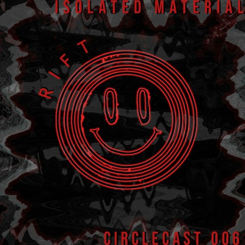 CIRCLECAST 006 ≁ Isolated Material