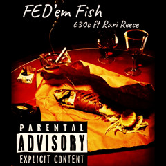 FED’EM FISH - 630C Ft RARI REECE