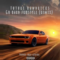 FUTURE HANDRICKS_GO HARD FREESTYLE REMIX ( BY LIL BABY )(PROD BY SHAE AFRICA).mp3