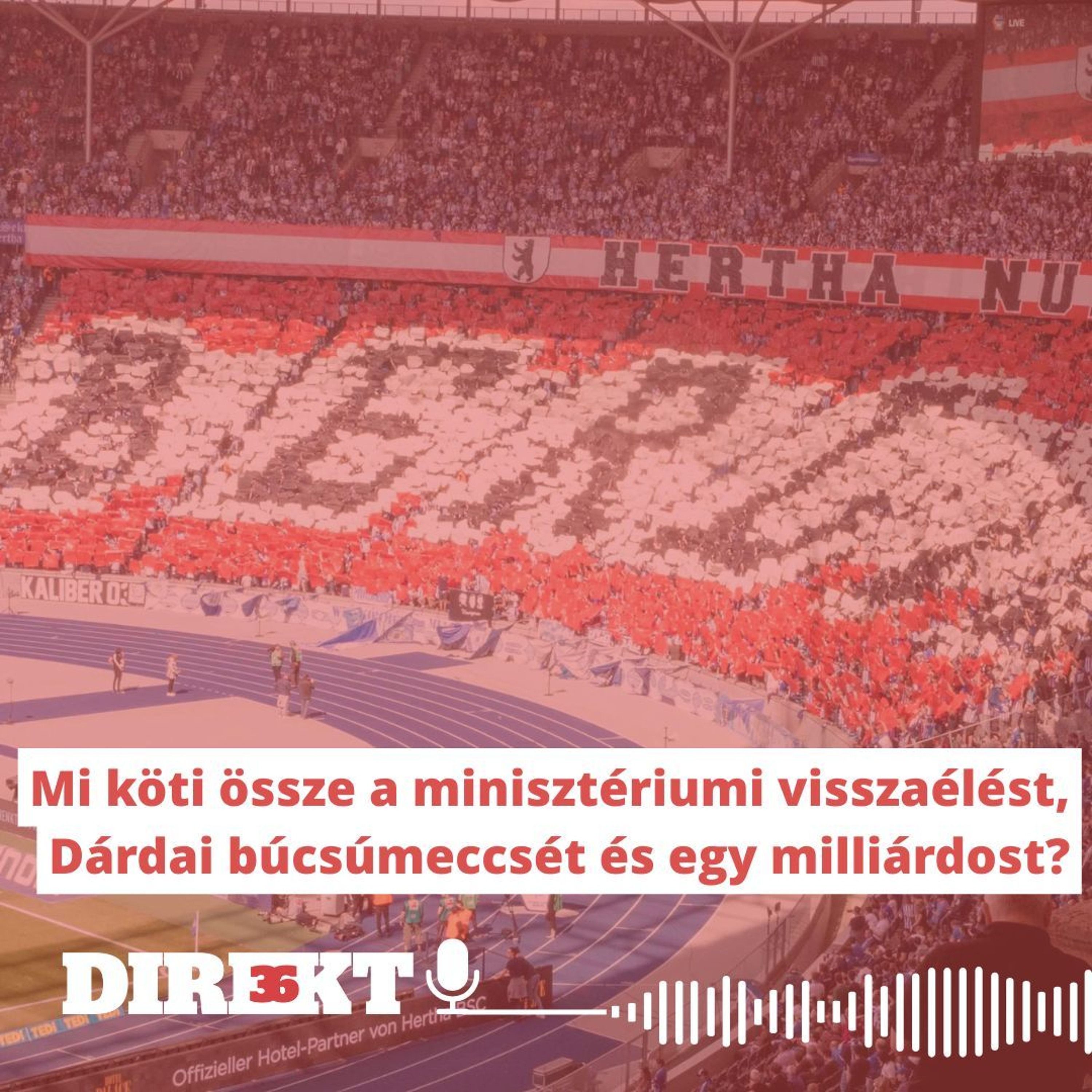 Direkt36 podcast #132 – Mi köt össze minisztériumi visszaélést, Dárdai búcsúját és egy milliárdost?
