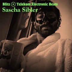Blitz x Electronic Beats — Sascha Sibler [03.04.21]