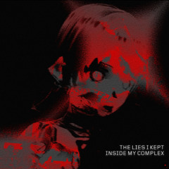 The Lies I Kept Inside My Complex [Prod.Echo Alexander]