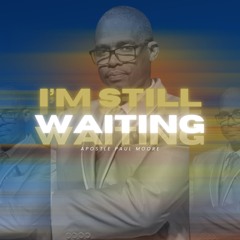 I'm Still waiting