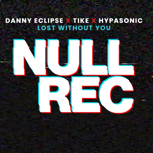 DANNY ECLIPSE X TIKE X HYPASONIC - LOST WITHOUT YOU