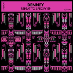 Denney - Repeat To Specify [Totemic Records]
