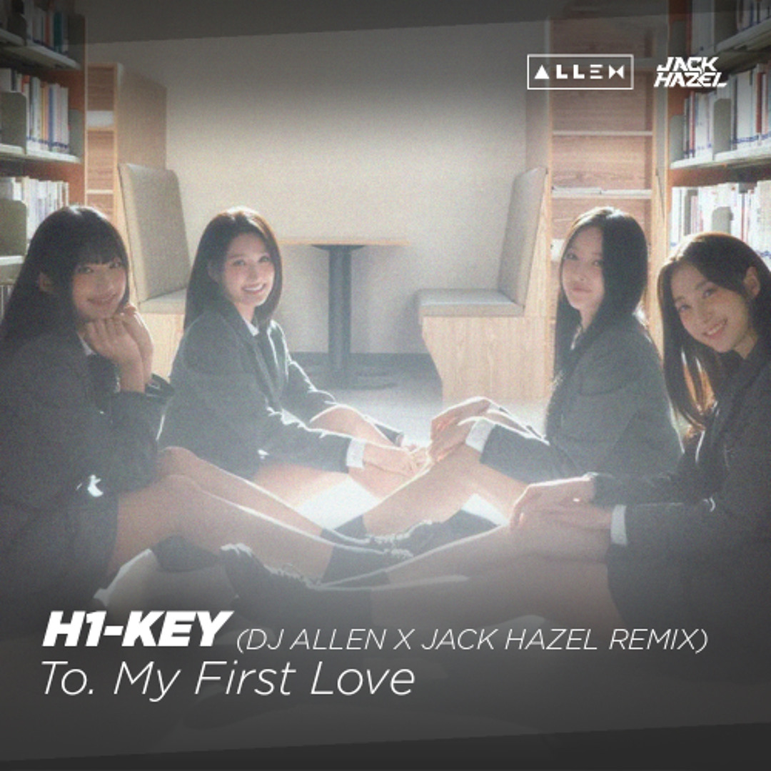 Stream H1-KEY - To. My First Love (DJ Λllen X Jack Hazel Remix) by
