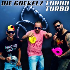 Die Gockelz - Turbo Turbo