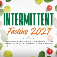 {EBOOK} ❤READ❤ Intermittent Fasting 2021: The Complete Beginners Guide to Interm