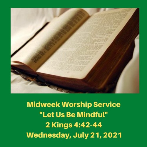 Midweek Worship Service: "Let Us Be Mindful" (2 Kings 4:42-44) - July 21, 2021
