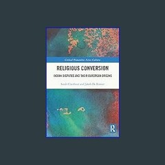 ebook [read pdf] 🌟 Religious Conversion: Indian Disputes and Their European Origins (Critical Huma